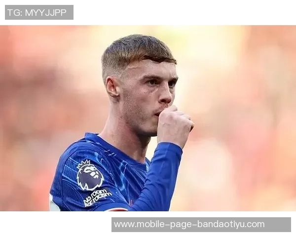 马雷斯卡称帕尔默具备首发能力阿森纳在英超和欧冠中实力强劲